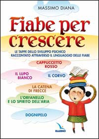Fiabe per crescere. Le tappe dello sviluppo psichico raccontato attraverso il linguaggio delle fiabe - Librerie.coop