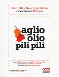 Aglio olio pili pili. Cibi e culture tra origini e futuro si incontrano a Bologna - Librerie.coop