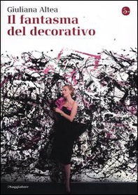 Il fantasma del decorativo - Librerie.coop Il fantasma del decorativo - Librerie.coop
