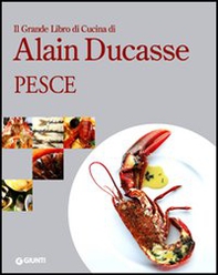 Il grande libro di cucina di Alain Ducasse. Pesce - Librerie.coop