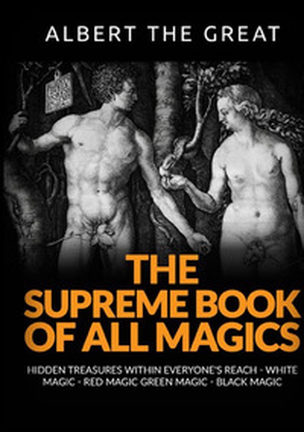 The supreme book of all magics. Hidden treasures within everyone's reach. White magic, red magic, green magic, black magic - Librerie.coop The supreme book of all magics. Hidden treasures within everyone's reach. White magic, red magic, green magic, black magic - Librerie.coop