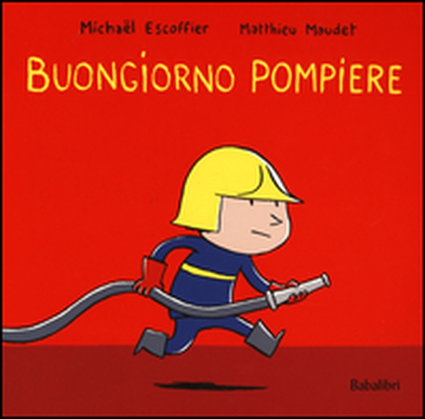 Buongiorno pompiere - Librerie.coop Buongiorno pompiere - Librerie.coop