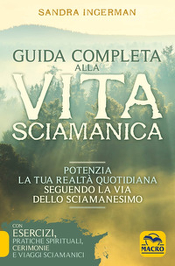 Guida completa alla vita sciamanica. Potenzia la tua realtà quotidiana seguendo la via dello sciamanesimo - Librerie.coop Guida completa alla vita sciamanica. Potenzia la tua realtà quotidiana seguendo la via dello sciamanesimo - Librerie.coop