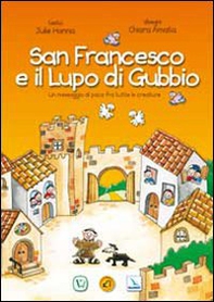San Francesco e il lupo di Gubbio. Un messaggio di pace fra tutte le creature - Librerie.coop