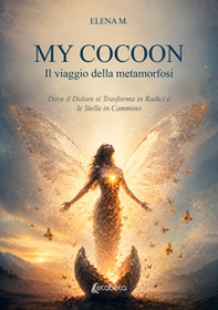 My Cocoon. Il viaggio della metamorfosi - Librerie.coop