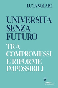 Università senza futuro. Tra compromessi e riforme impossibili - Librerie.coop Università senza futuro. Tra compromessi e riforme impossibili - Librerie.coop