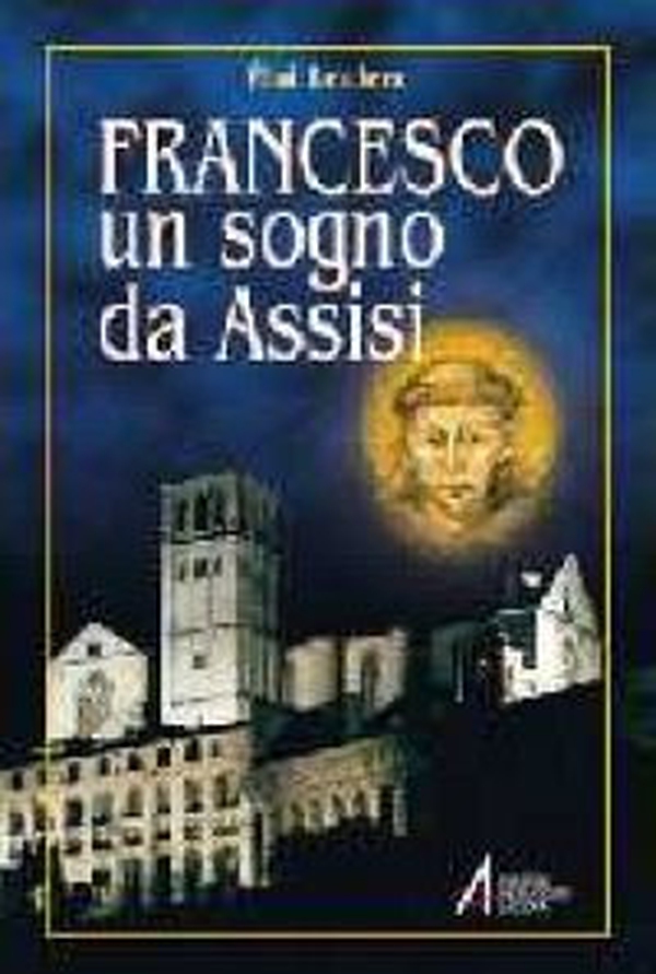 Francesco. Un sogno da Assisi - Librerie.coop Francesco. Un sogno da Assisi - Librerie.coop
