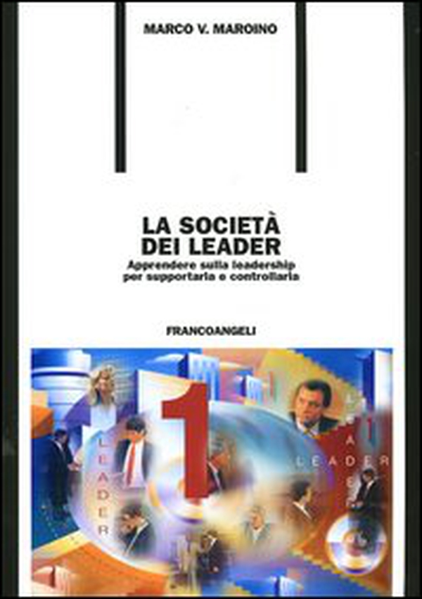 La società dei leader. Apprendere sulla leadership per supportarla e controllarla - Librerie.coop