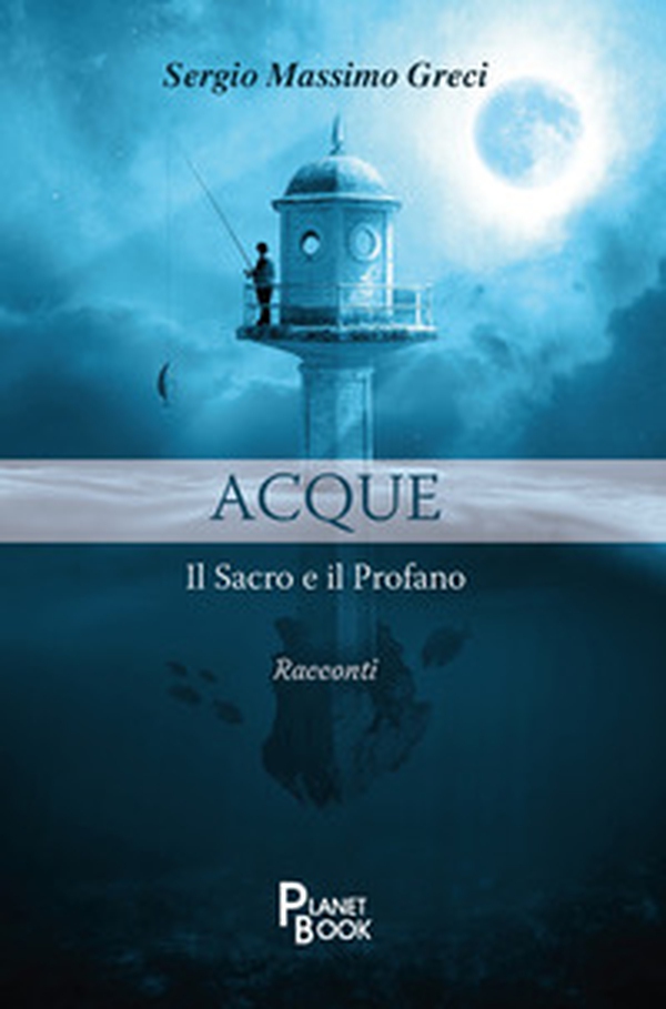 Acque. Il sacro e il profano - Librerie.coop Acque. Il sacro e il profano - Librerie.coop