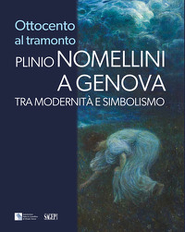 Ottocento al tramonto. Plinio Nomellini a Genova. Tra modernità e simbolismo - Librerie.coop Ottocento al tramonto. Plinio Nomellini a Genova. Tra modernità e simbolismo - Librerie.coop