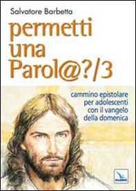 Permetti una parol@? Cammino epistolare per adolescenti con il vangelo della domenica. Anno B - Vol. 3 - Librerie.coop