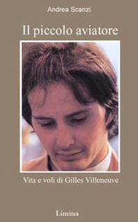 Il piccolo aviatore. Vita e voli di Gilles Villeneuve - Librerie.coop