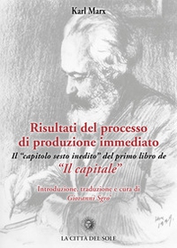Risultati del processo di produzione immediato. Il «capitolo sesto inedito» del primo libro de «Il capitale» - Librerie.coop
