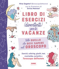 Tutto quello che devi sapere sull'oroscopo. Libro di esercizi (divertenti) per le vacanze - Librerie.coop