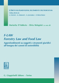 F-Law. Forestry Law and Food Law. Approfondimenti su soggetti e strumenti giuridici all'insegna dei canoni di sostenibilità - Librerie.coop