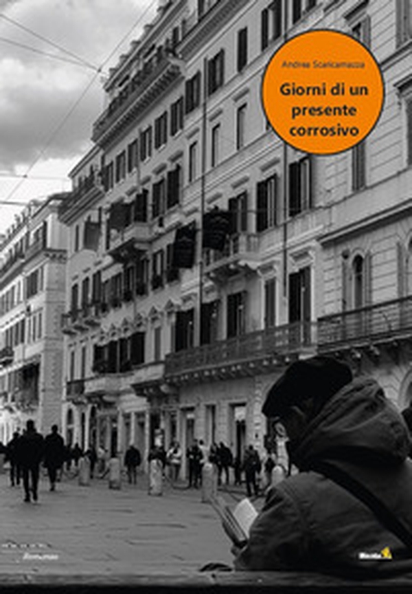 Giorni di un presente corrosivo - Librerie.coop Giorni di un presente corrosivo - Librerie.coop