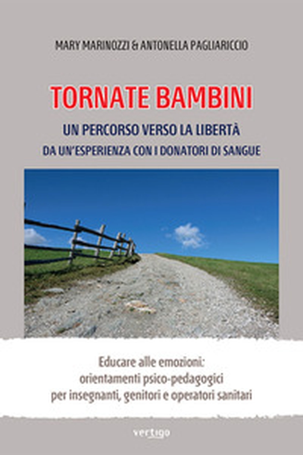 Tornate bambini. Un percorso verso la libertà. Da un'esperienza con i donatori di sangue - Librerie.coop Tornate bambini. Un percorso verso la libertà. Da un'esperienza con i donatori di sangue - Librerie.coop