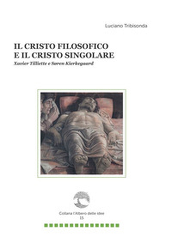Il Cristo filosofico e il Cristo singolare. Xavier Tilliette e Soren Kierkegaard - Librerie.coop Il Cristo filosofico e il Cristo singolare. Xavier Tilliette e Soren Kierkegaard - Librerie.coop