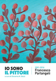 Io sono il pittore. Francesco Parlangeli 2001-2016 - Librerie.coop Io sono il pittore. Francesco Parlangeli 2001-2016 - Librerie.coop