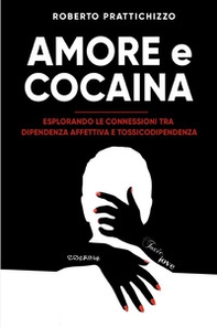 Amore e cocaina. Esplorando le connessioni tra dipendenza affettiva e tossicodipendenza - Librerie.coop