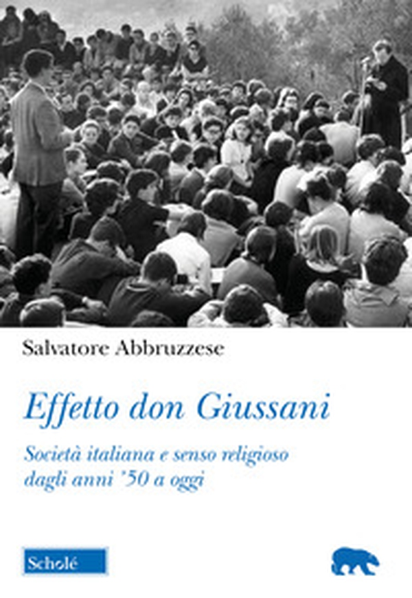 Effetto don Giussani. Società italiana e senso religioso dagli anni '50 a oggi - Librerie.coop Effetto don Giussani. Società italiana e senso religioso dagli anni '50 a oggi - Librerie.coop