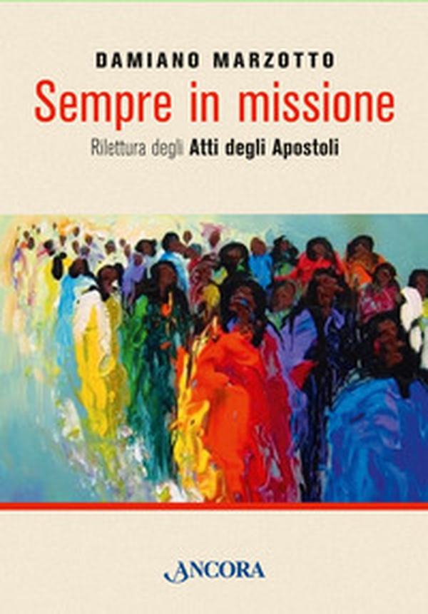 Sempre in missione. Rilettura degli Atti degli Apostoli - Librerie.coop