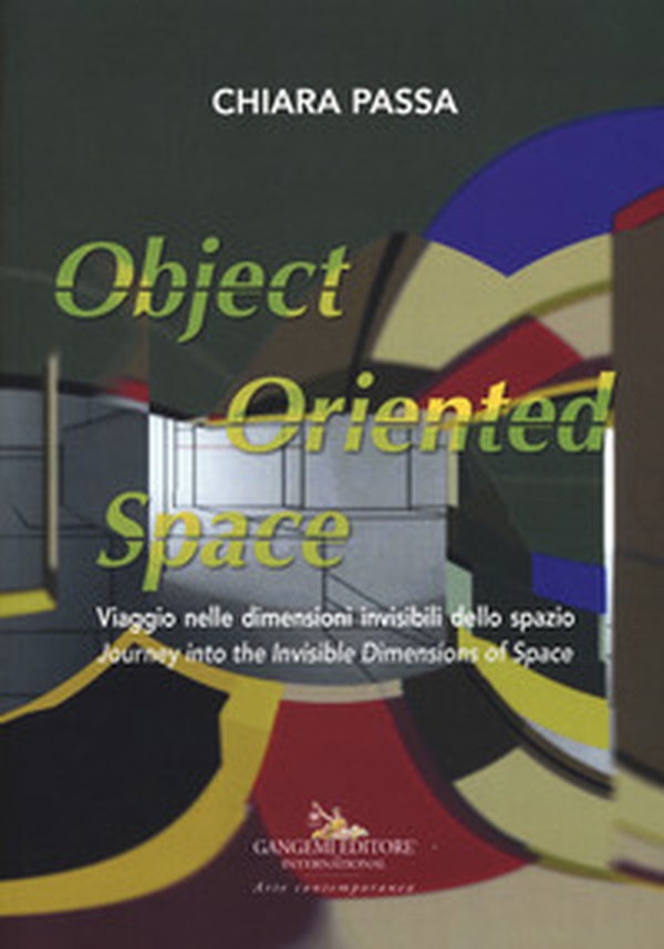 Chiara Passa. Object oriented space. Viaggio nelle dimensioni invisibili dello spazio. Ediz. italiana e inglese - Librerie.coop Chiara Passa. Object oriented space. Viaggio nelle dimensioni invisibili dello spazio. Ediz. italiana e inglese - Librerie.coop