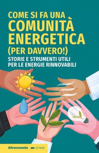 Come si fa una comunità energetica (per davvero!). Storie e strumenti utili per le energie rinnovabili - Librerie.coop
