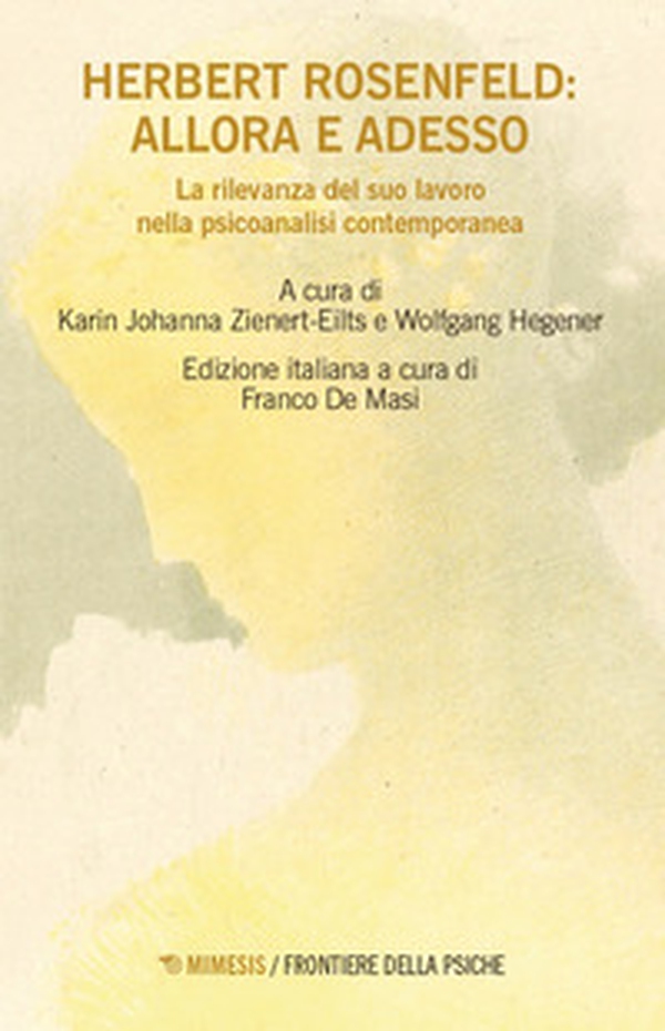 Herbert Rosenfeld: allora e adesso. La rilevanza del suo lavoro nella psicoanalisi contemporanea - Librerie.coop