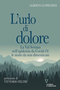 L'urlo di dolore. La Val Seriana nell'epidemia da Covid-19: le storie da non dimenticare - Librerie.coop