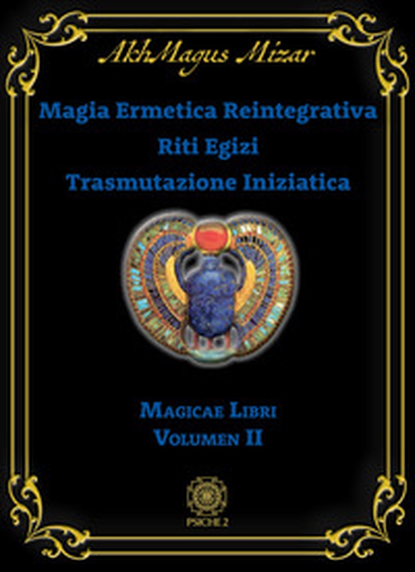 Magia ermetica reintegrativa. Riti egizi. Trasmutazione iniziatica. Magicae libri - Vol. 2 - Librerie.coop