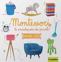 Dentro casa. Montessori. Le enciclopedie dei piccoli - Librerie.coop