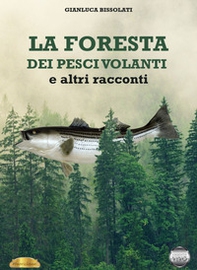 La foresta dei pesci volanti e altri racconti - Librerie.coop