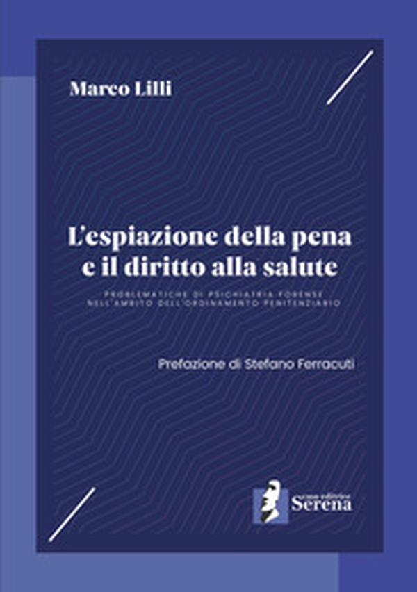 L'espiazione della pena e il diritto alla salute. Problematiche di psichiatria forense nell'ambito dell'ordinamento penitenziario - Librerie.coop L'espiazione della pena e il diritto alla salute. Problematiche di psichiatria forense nell'ambito dell'ordinamento penitenziario - Librerie.coop