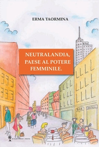 Neutralandia, paese al potere femminile. - Librerie.coop