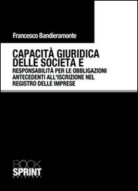 Capacità giuridica delle società e responsabilità per le obbligazioni antecedenti all'iscrizione nel registro delle imprese - Librerie.coop Capacità giuridica delle società e responsabilità per le obbligazioni antecedenti all'iscrizione nel registro delle imprese - Librerie.coop