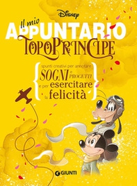Il mio appuntario. Topoprincipe. Spunti creativi per appuntare sogni e progetti e per esercitare la felicità - Librerie.coop Il mio appuntario. Topoprincipe. Spunti creativi per appuntare sogni e progetti e per esercitare la felicità - Librerie.coop