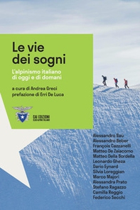 Le vie dei sogni. L'alpinismo italiano di oggi e di domani - Librerie.coop