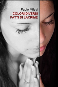 Colori diversi fatti di lacrime - Librerie.coop