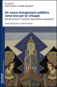 Un nuovo management pubblico come leva per lo sviluppo. Atti del seminario «Economia responsabilità competizione» - Librerie.coop