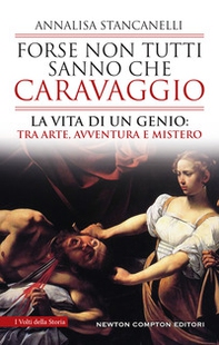 Forse non tutti sanno che Caravaggio. La vita di un genio: tra arte, avventura e mistero - Librerie.coop Forse non tutti sanno che Caravaggio. La vita di un genio: tra arte, avventura e mistero - Librerie.coop