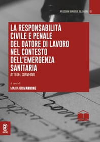 La responsabilità civile e penale del datore di lavoro nel contesto dell'emergenza sanitaria. Atti del convegno - Librerie.coop