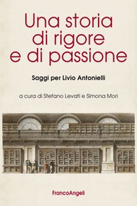 Una storia di rigore e di passione. Saggi per Livio Antonielli - Librerie.coop