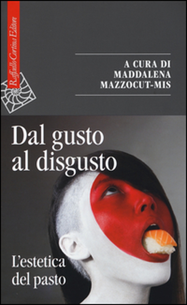 Dal gusto al disgusto. L'estetica del pasto - Librerie.coop Dal gusto al disgusto. L'estetica del pasto - Librerie.coop