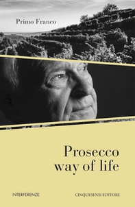 Prosecco way of life. Ediz. italiana - Librerie.coop Prosecco way of life. Ediz. italiana - Librerie.coop