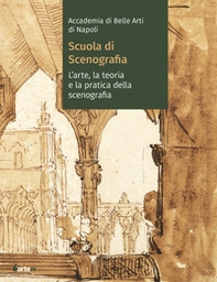Accademia di Belle arti di Napoli. Scuola di scenografia. L'arte, la teoria e la pratica della scenografia - Librerie.coop