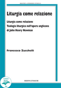 Liturgia come relazione. Teologia liturgica nell'opera anglicana di John Henry Newman - Librerie.coop