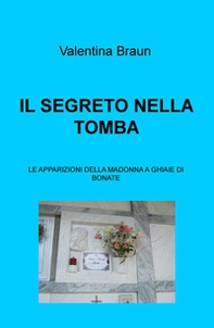 Il segreto nella tomba. Le apparizioni della Madonna a Ghiaie di Bonate - Librerie.coop