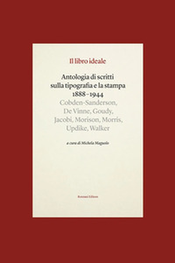 Il libro ideale. Antologia di scritti sulla tipografia e la stampa 1888-1944 - Librerie.coop