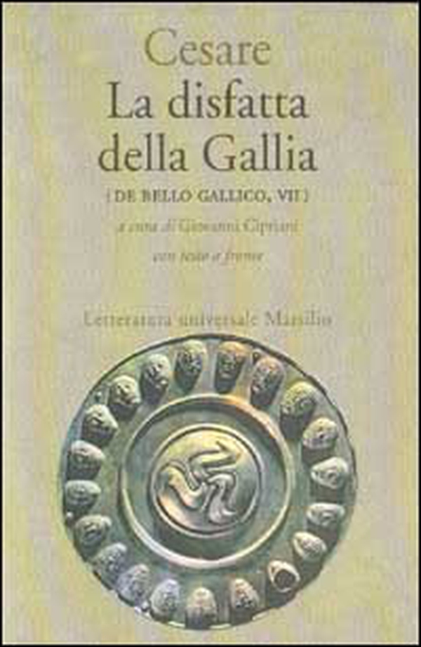 La disfatta della Gallia. (De bello gallico. Libro 7º) - Librerie.coop La disfatta della Gallia. (De bello gallico. Libro 7º) - Librerie.coop